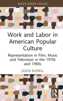 Work and Labor in American Popular Culture: Representation in Film, Music and Television in the 1970s and 1980s (Global Perspectives on Work and Labor) 103247095X Book Cover