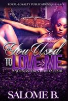 You Used To Love Me: A Youngstown Hood Affair: Volume 1 1978274599 Book Cover