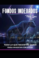 Fondos Indexados: Todo lo que necesitas saber para invertir con éxito B0BXNHCM4T Book Cover