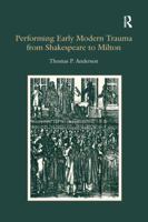 Performing Early Modern Trauma from Shakespeare to Milton 1138274852 Book Cover