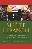 Shi'ite Lebanon: Transnational Religion and the Making of National Identities (History and Society of the Modern Middle East) 0231144261 Book Cover