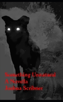 Something Unnatural: A Novella B0BGDXW8KV Book Cover