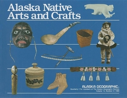 Alaska Native Arts and Crafts (Alaska Geographic) 0882402064 Book Cover