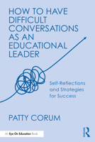 How to Have Difficult Conversations as an Educational Leader: Self-Reflections and Strategies for Success 1041071159 Book Cover