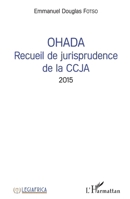 OHADA Recueil de jurisprudence de la CCJA 2015 (Legiafrica) (French Edition) 2343169179 Book Cover