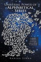Universal Power of Alphabetical Series: A Self-Guide Workbook to Innovate Your Ordinary Self Into X-Ordinary Self 1984570439 Book Cover