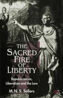 The Sacred Fire of Liberty: Republicanism, Liberalism and the Law 0333726731 Book Cover