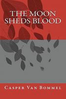 The Moon Sheds Blood 1451587643 Book Cover