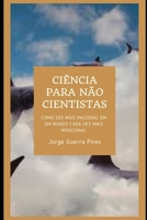 Ciência para não cientistas: como ser mais racional em um mundo cada vez mais irracional, vol. 1 (tirando Jesus, somente ciência salva!) (Inteligência ... e Pensamento Crítico) (Portuguese Edition) B0D3YKQJ1G Book Cover