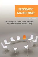 Feedback Marketing How to Duplicate Clients, Attract Prospects, and Create Advocates... Without Talking 1616588470 Book Cover