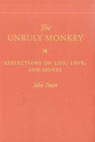 The Unruly Monkey: Reflections on Life, Love, and Money 1616583193 Book Cover