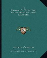 The Bugaboo Of Trusts And Anglo American Trade Relations 1425466508 Book Cover