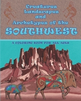 Creatures Landscapes and Archetypes of the Southwest: A coloring book for all ages B08L9WBM7T Book Cover