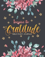 Inspire to Gratitude: Bible Study Journal Scripture A christian workbook To Record, Remember And Reflect 1088612970 Book Cover