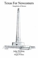 Texas for Newcomers: Snapshots of Heroes 1491700327 Book Cover