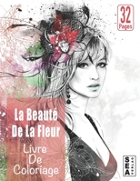 La Beauté De La Fleur Livre De Coloriage: Livre De Coloriage pour Adultes ... Fleurs Livre de coloriage pour Adultes, Femmes et Filles | Anti-stress ... de Femmes Coloriage . B08RR7GFB2 Book Cover