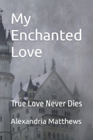 My Enchanted Love: True Love Never Dies B0BHR25VT3 Book Cover
