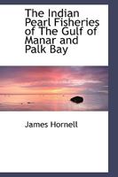 The Indian Pearl Fisheries of The Gulf of Manar and Palk Bay 1016258062 Book Cover