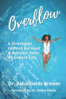 Overflow: 6 Strategies to Beat Burnout & Reclaim Your Abundant Life (Health by the Bible) B085KS1PNH Book Cover