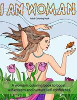 I Am Woman: A woman's coloring book to boost self-esteem and nurture self-confidence 1535360100 Book Cover