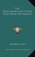 The Dead Leman, and Other Tales from the French (Classic Reprint) 1417963573 Book Cover