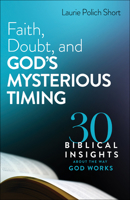 Faith, Doubt, and God's Mysterious Timing: 30 Biblical Insights about the Way God Works 0764240021 Book Cover