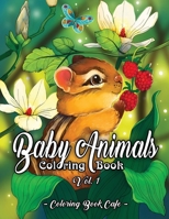 Baby Animals Coloring Book: An Adult Coloring Book Featuring Super Cute and Adorable Baby Woodland Animals for Stress Relief and Relaxation Vol. I: 1 (Baby Animal Coloring Books) 1659790808 Book Cover