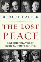 The Lost Peace: Leadership in a Time of Horror and Hope, 1945-1953 0061628670 Book Cover
