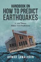 Handbook on How to Predict Earthquakes: A Valid Theory Makes Valid Predictions 1543750400 Book Cover