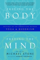 Freeing the Body, Freeing the Mind: Writings on the Connections between Yoga and Buddhism 1590308018 Book Cover