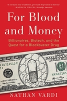 For Blood and Money: Billionaires, Biotech, and the Quest for a Blockbuster Drug 1324074752 Book Cover