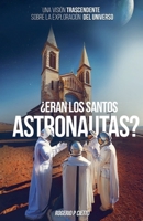 ¿Eran Los Santos Astronautas? - Una Visión Trascendente Sobre La Exploración Del Universo B0DYR7QBQC Book Cover