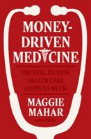 Money-Driven Medicine: The Real Reason Health Care Costs So Much 006076533X Book Cover