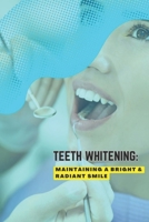 Teeth Whitening: Maintaining a Bright & Radiant Smile B0BZFG4YHB Book Cover