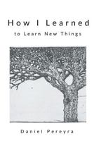 How I Learned to Learn New Things 1635348145 Book Cover