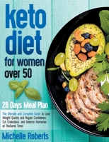 Keto Diet for Women Over 50: The Ultimate and Complete Guide to Lose Weight Quickly and Regain Confidence, Cut Cholesterol, and Balance Hormones at The Same Time! B09246L8XS Book Cover