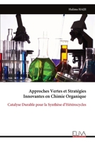 Approches Vertes et Stratégies Innovantes en Chimie Organique: Catalyse Durable pour la Synthèse d’Hétérocycles (French Edition) 9999331653 Book Cover