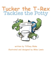 Tucker The T-Rex Tackles the Potty 1465308105 Book Cover