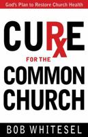 Cure for the Common Church: God's Plan to Restore Church Health 0898275873 Book Cover