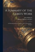 A Summary of the Lord's Work: In Witnessing for Jesus to the Jews, and on Their Behalf ... During T 1021234842 Book Cover