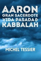 Aaron Gran Sacerdote Vida Pasada & Kabbalah B0C87SQSX9 Book Cover