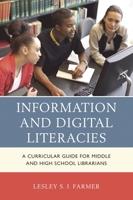 Information and Digital Literacies: A Curricular Guide for Middle and High School Librarians 1442239816 Book Cover