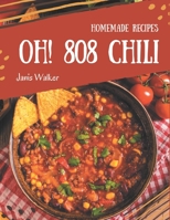 Oh! 808 Homemade Chili Recipes: A Homemade Chili Cookbook that Novice can Cook B08L2G6NX2 Book Cover