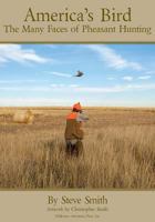 America's Bird: The Many Faces of Pheasant Hunting 1940239184 Book Cover