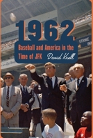 1962: Baseball and America in the Time of JFK 080329087X Book Cover