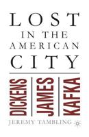 Lost in the American City: Dickens, James and Kafka 0312238401 Book Cover