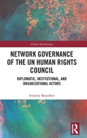 Network Governance of the UN Human Rights Council: Diplomatic, Institutional, and Organizational Actors 1032060468 Book Cover