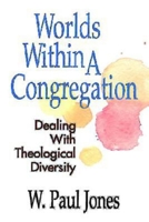 Worlds Within a Congregation: Dealing With Theological Diversity 0687084342 Book Cover