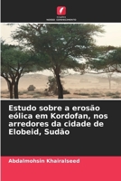 Estudo sobre a erosão eólica em Kordofan, nos arredores da cidade de Elobeid, Sudão (Portuguese Edition) 6209533035 Book Cover