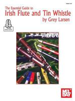 Mel Bay The Essential Guide to Irish Flute and Tin Whistle 0786649429 Book Cover